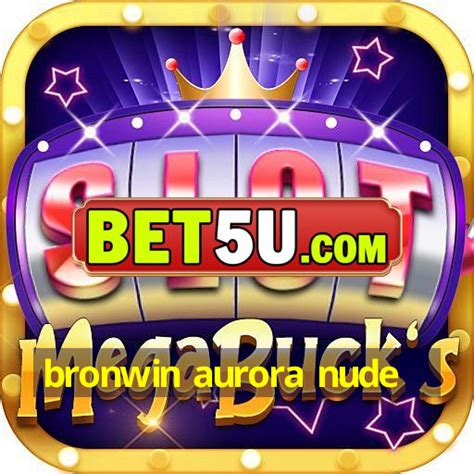Bronwin Aurora Nude Bronwin Aurora Nude